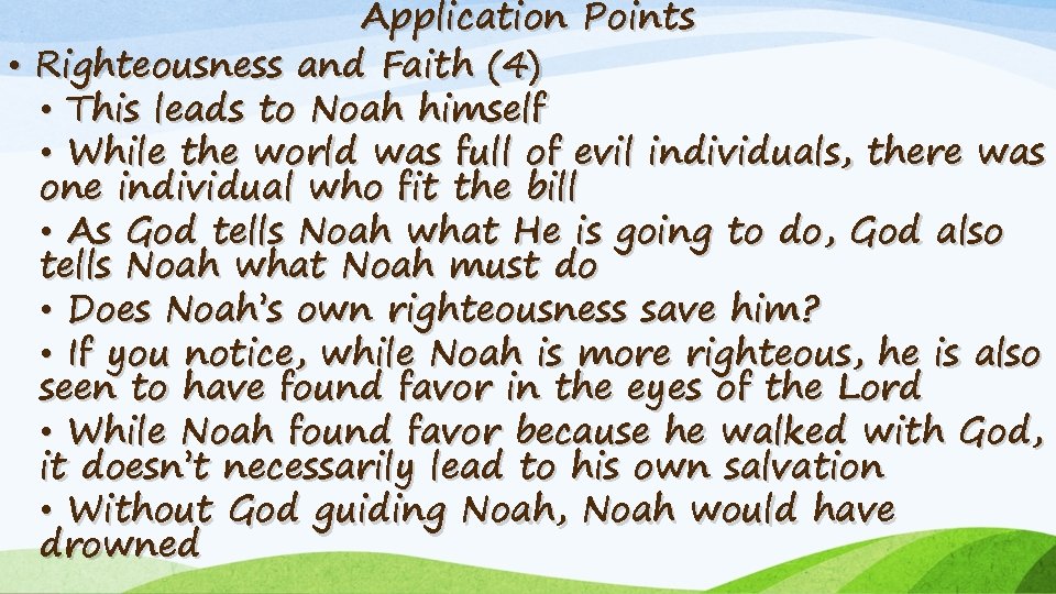 Application Points • Righteousness and Faith (4) • This leads to Noah himself •