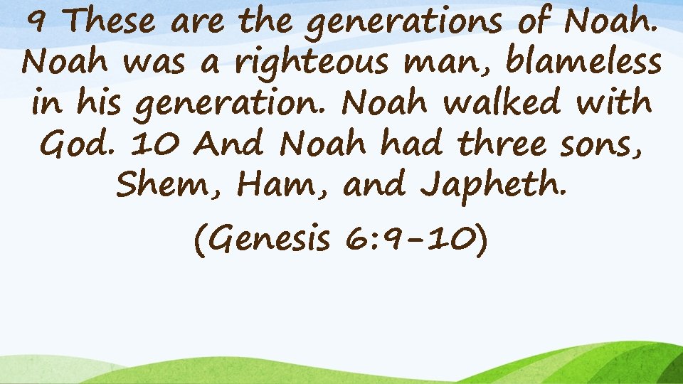 9 These are the generations of Noah was a righteous man, blameless in his