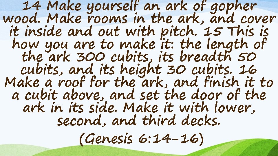 14 Make yourself an ark of gopher wood. Make rooms in the ark, and