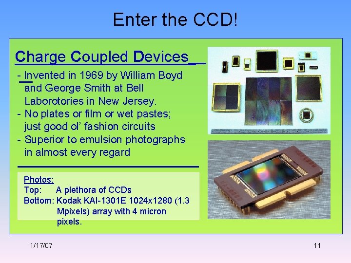 Enter the CCD! Charge Coupled Devices - Invented in 1969 by William Boyd and