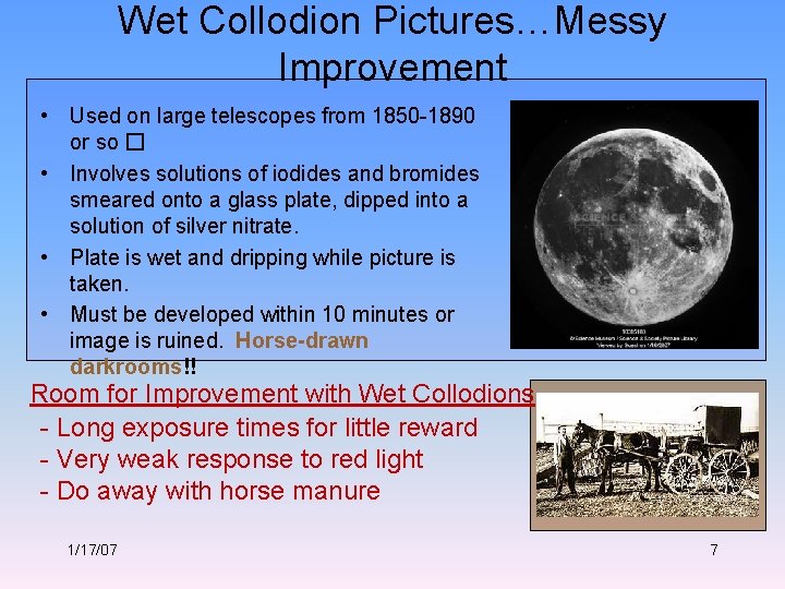 Wet Collodion Pictures…Messy Improvement • Used on large telescopes from 1850 -1890 or so