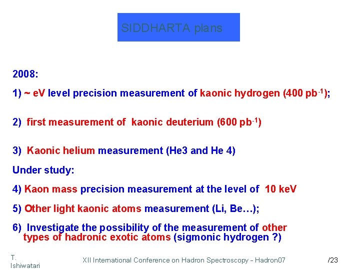 SIDDHARTA plans 2008: 1) ~ e. V level precision measurement of kaonic hydrogen (400