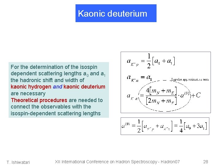 Kaonic deuterium For the determination of the isospin dependent scattering lengths a 0 and