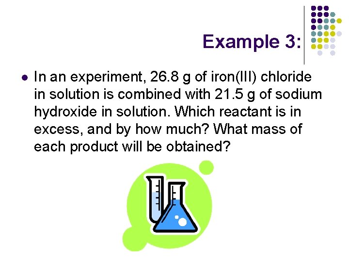 Example 3: l In an experiment, 26. 8 g of iron(III) chloride in solution