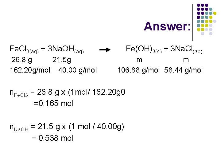 Answer: Fe. Cl 3(aq) + 3 Na. OH(aq) 26. 8 g 21. 5 g