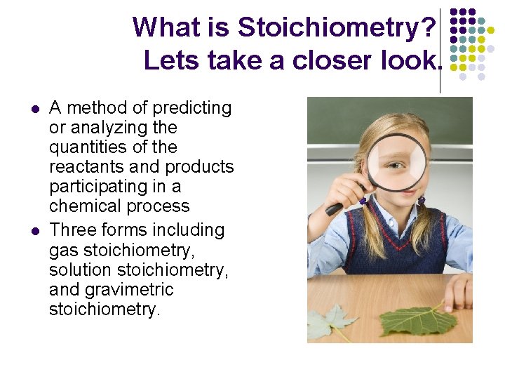 What is Stoichiometry? Lets take a closer look. l l A method of predicting