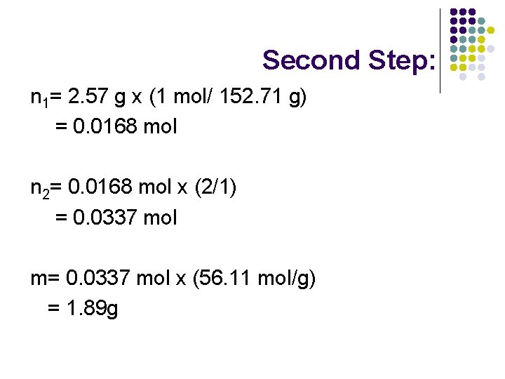 Second Step: n 1= 2. 57 g x (1 mol/ 152. 71 g) =