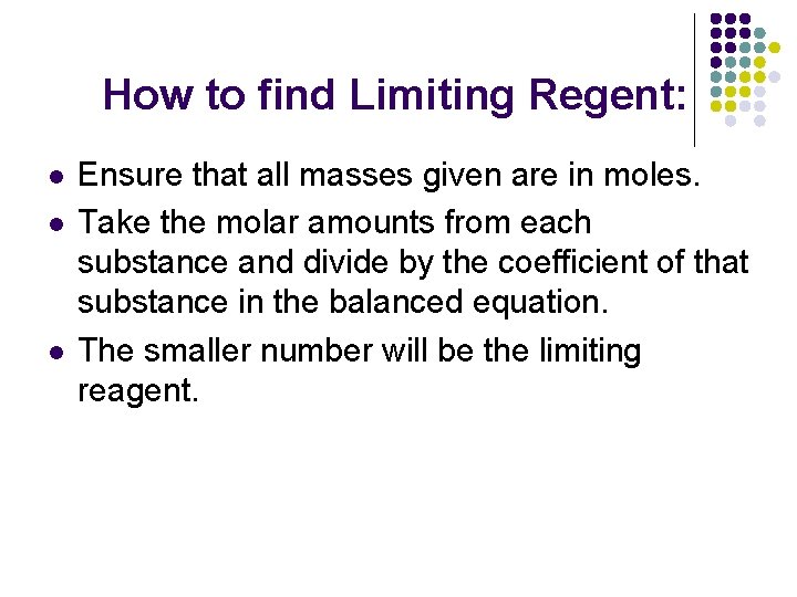 How to find Limiting Regent: l l l Ensure that all masses given are