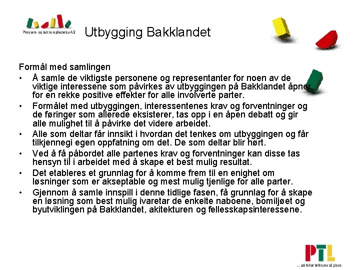 Utbygging Bakklandet Formål med samlingen • Å samle de viktigste personene og representanter for Utbygging Bakklandet Formål med samlingen • Å samle de viktigste personene og representanter for