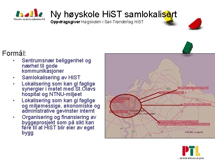 Ny høyskole Hi. ST samlokalisert Oppdragsgiver Høgskolen i Sør-Trønderlag Hi. ST Formål: • •