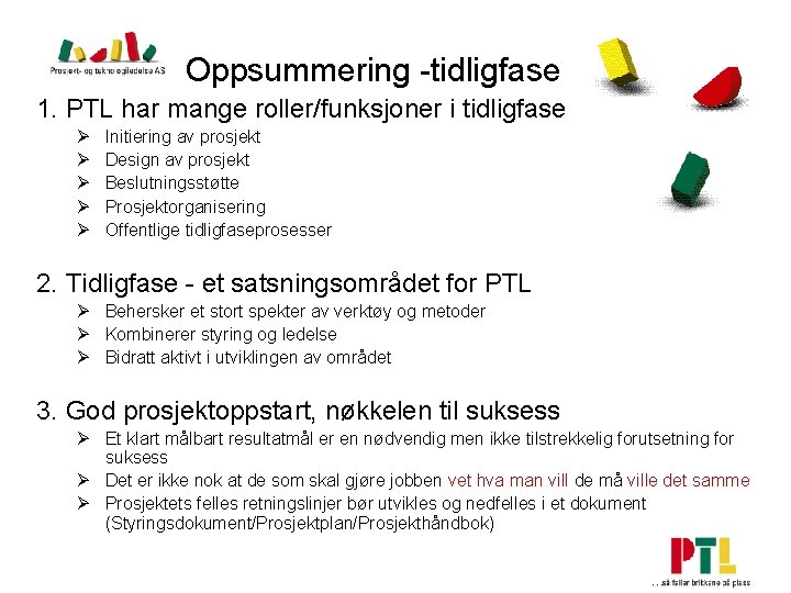 Oppsummering -tidligfase 1. PTL har mange roller/funksjoner i tidligfase Ø Ø Ø Initiering av