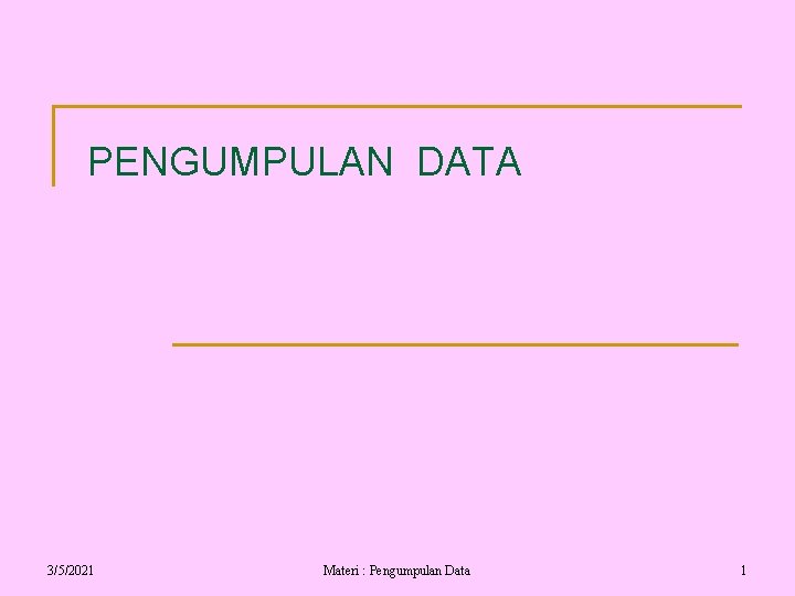 PENGUMPULAN DATA 3/5/2021 Materi : Pengumpulan Data 1 