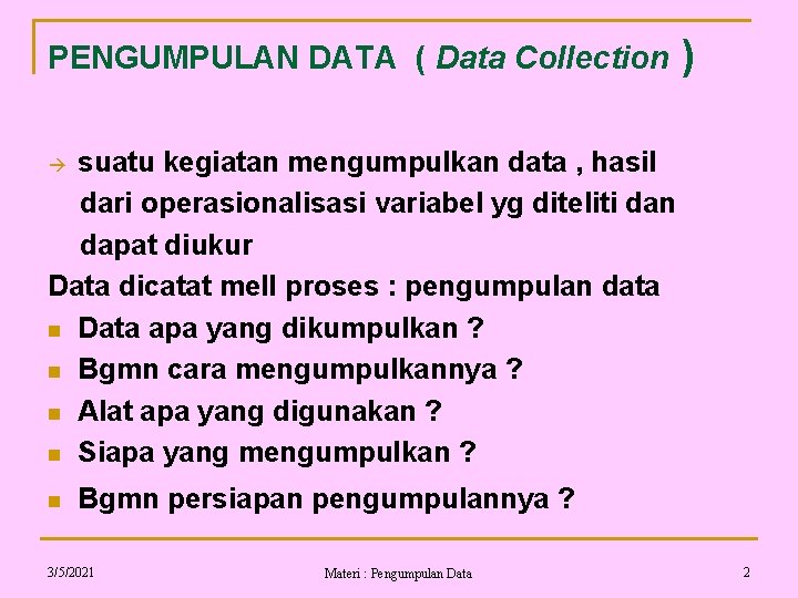 PENGUMPULAN DATA ( Data Collection ) suatu kegiatan mengumpulkan data , hasil dari operasionalisasi