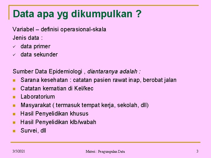 Data apa yg dikumpulkan ? Variabel – definisi operasional-skala Jenis data : ü data