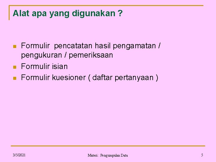 Alat apa yang digunakan ? n n n Formulir pencatatan hasil pengamatan / pengukuran