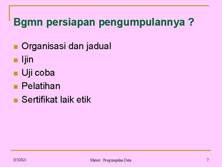 Bgmn persiapan pengumpulannya ? n n n Organisasi dan jadual Ijin Uji coba Pelatihan