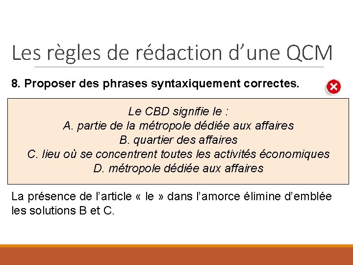 Les règles de rédaction d’une QCM 8. Proposer des phrases syntaxiquement correctes. Le CBD