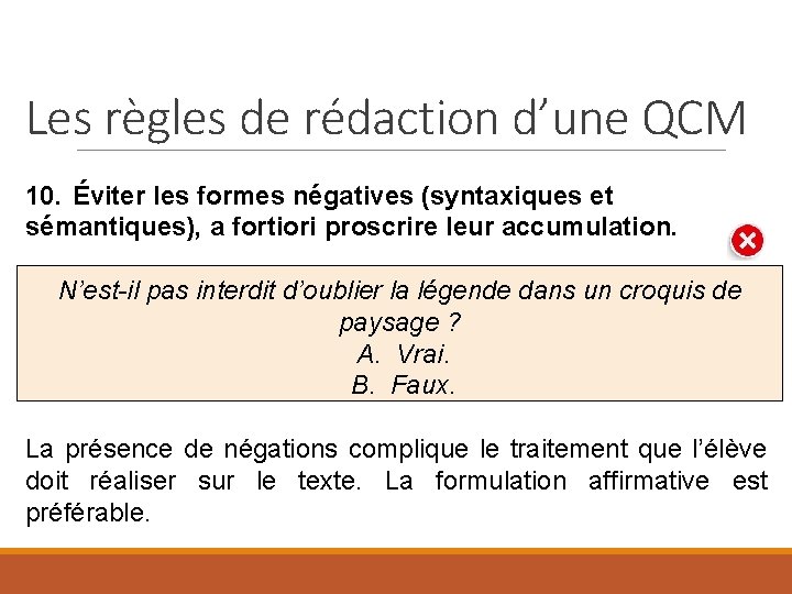 Les règles de rédaction d’une QCM 10. Éviter les formes négatives (syntaxiques et sémantiques),