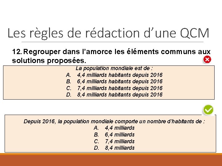 Les règles de rédaction d’une QCM 12. Regrouper dans l’amorce les éléments communs aux