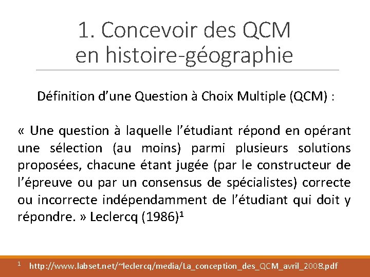 1. Concevoir des QCM en histoire-géographie Définition d’une Question à Choix Multiple (QCM) :