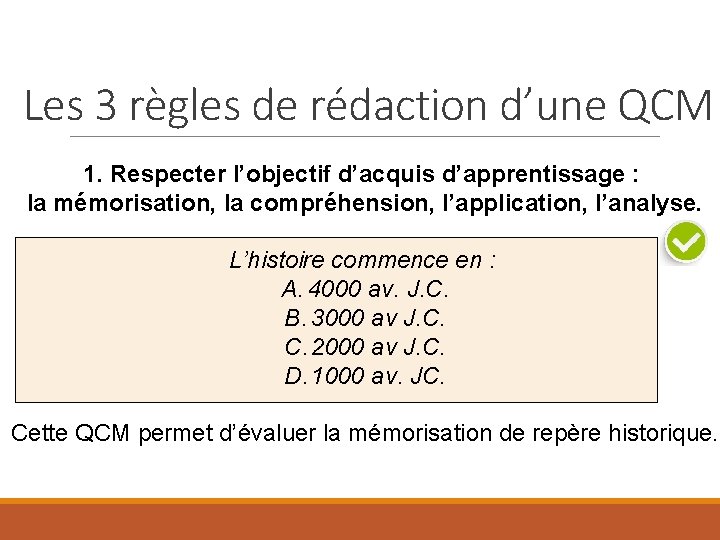 Les 3 règles de rédaction d’une QCM 1. Respecter l’objectif d’acquis d’apprentissage : la