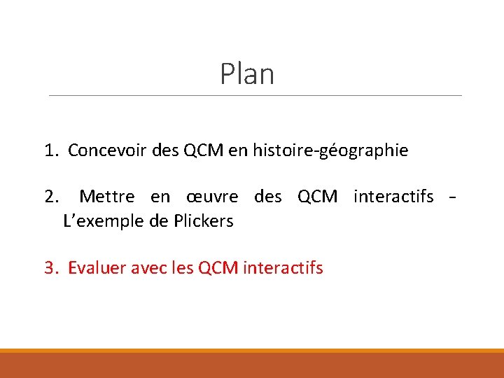 Plan 1. Concevoir des QCM en histoire-géographie 2. Mettre en œuvre des QCM interactifs