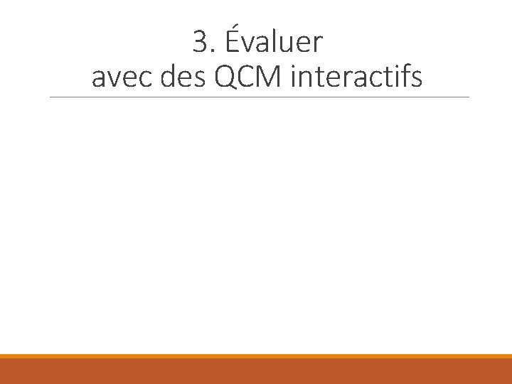3. Évaluer avec des QCM interactifs 