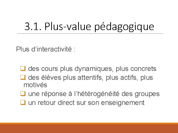 3. 1. Plus-value pédagogique Plus d’interactivité : q des cours plus dynamiques, plus concrets