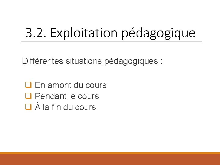 3. 2. Exploitation pédagogique Différentes situations pédagogiques : q En amont du cours q