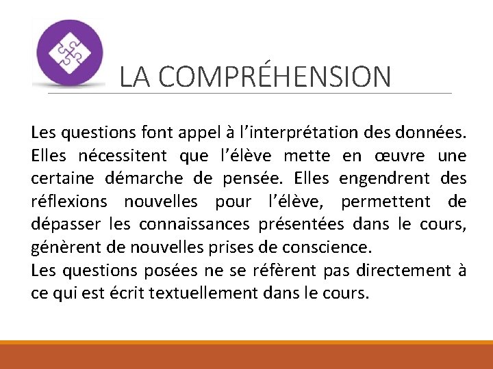 LA COMPRÉHENSION Les questions font appel à l’interprétation des données. Elles nécessitent que l’élève