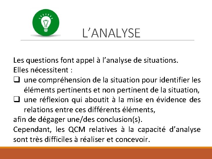 L’ANALYSE Les questions font appel à l’analyse de situations. Elles nécessitent : q une