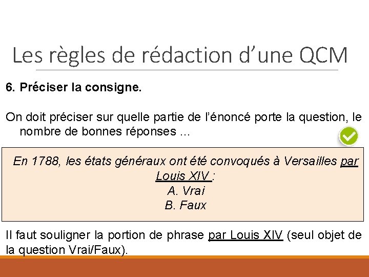 Les règles de rédaction d’une QCM 6. Préciser la consigne. On doit préciser sur