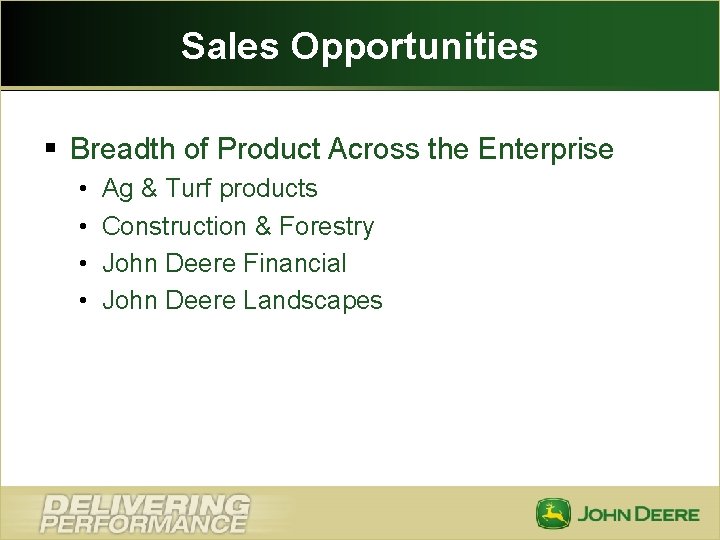 Sales Opportunities § Breadth of Product Across the Enterprise • • Ag & Turf