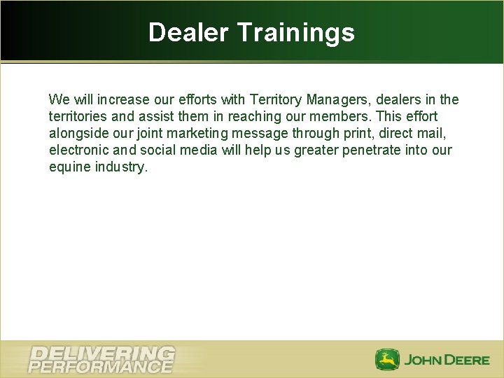 Dealer Trainings We will increase our efforts with Territory Managers, dealers in the territories