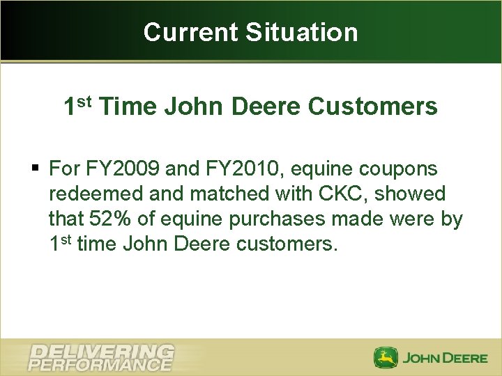 Current Situation 1 st Time John Deere Customers § For FY 2009 and FY