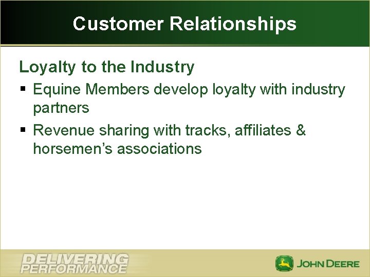 Customer Relationships Loyalty to the Industry § Equine Members develop loyalty with industry partners