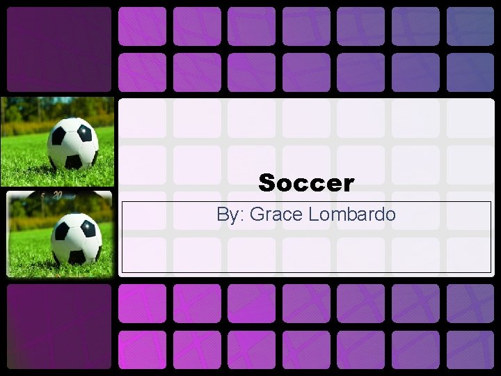 Soccer By: Grace Lombardo 