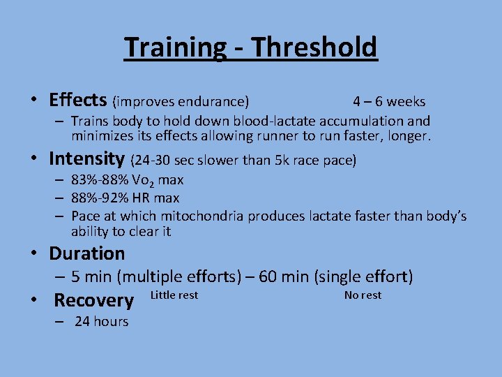 Training - Threshold • Effects (improves endurance) 4 – 6 weeks – Trains body Training - Threshold • Effects (improves endurance) 4 – 6 weeks – Trains body