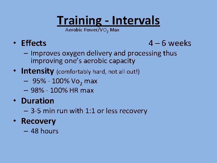 Training - Intervals Aerobic Power/VO 2 Max • Effects 4 – 6 weeks – Training - Intervals Aerobic Power/VO 2 Max • Effects 4 – 6 weeks –