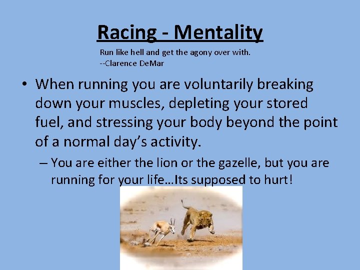 Racing - Mentality Run like hell and get the agony over with. --Clarence De. Racing - Mentality Run like hell and get the agony over with. --Clarence De.