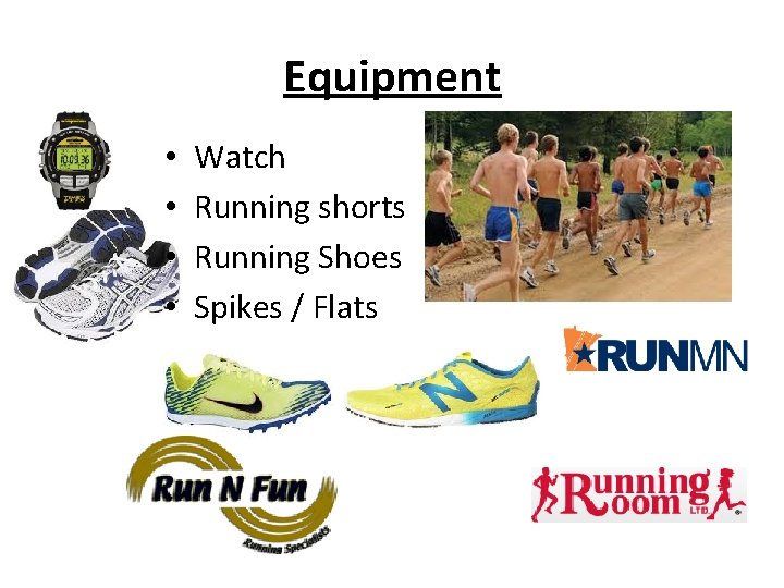Equipment • • Watch Running shorts Running Shoes Spikes / Flats Equipment • • Watch Running shorts Running Shoes Spikes / Flats