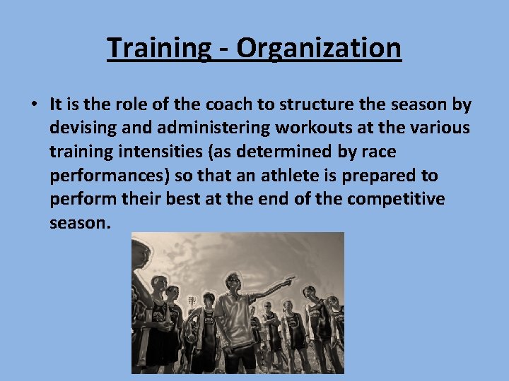 Training - Organization • It is the role of the coach to structure the Training - Organization • It is the role of the coach to structure the