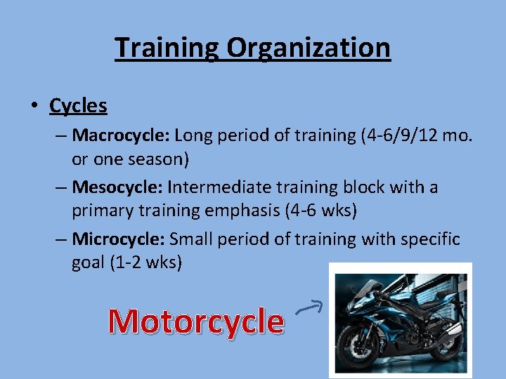 Training Organization • Cycles – Macrocycle: Long period of training (4 -6/9/12 mo. or Training Organization • Cycles – Macrocycle: Long period of training (4 -6/9/12 mo. or