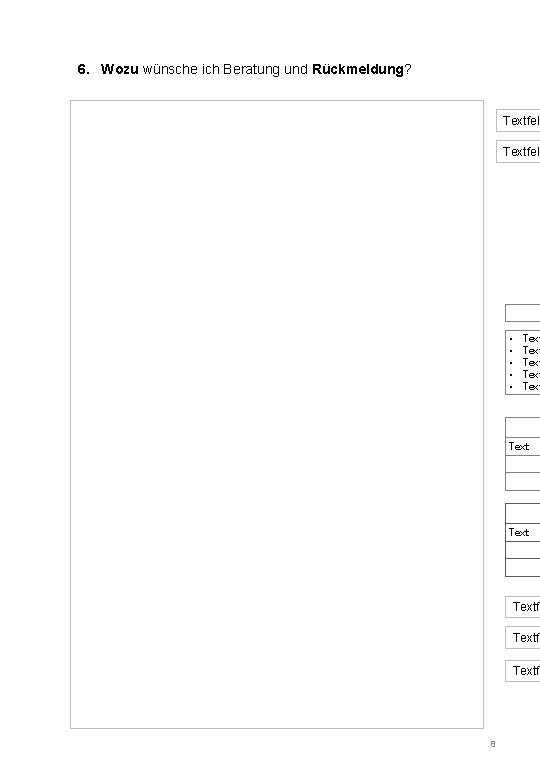6. Wozu wünsche ich Beratung und Rückmeldung? Textfeld • • • Text Textfe Textfe