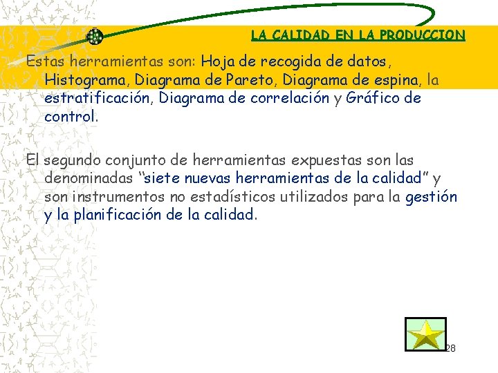 LA CALIDAD EN LA PRODUCCION Estas herramientas son: Hoja de recogida de datos, Histograma,