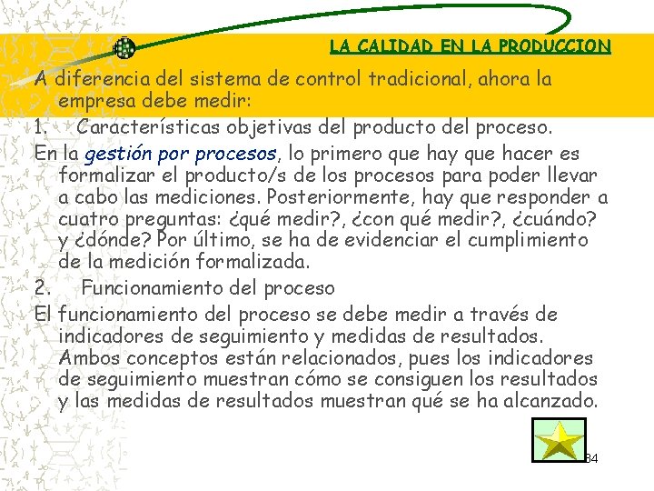 LA CALIDAD EN LA PRODUCCION A diferencia del sistema de control tradicional, ahora la