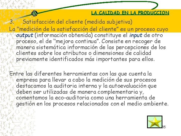 LA CALIDAD EN LA PRODUCCION 3. Satisfacción del cliente (medida subjetiva) La “medición de