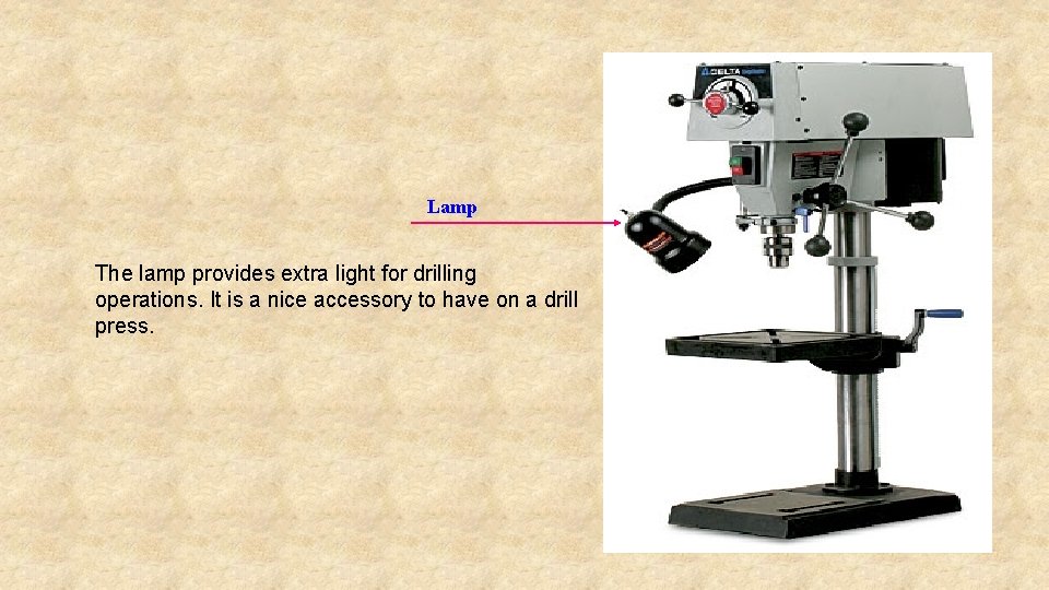 Lamp The lamp provides extra light for drilling operations. It is a nice accessory