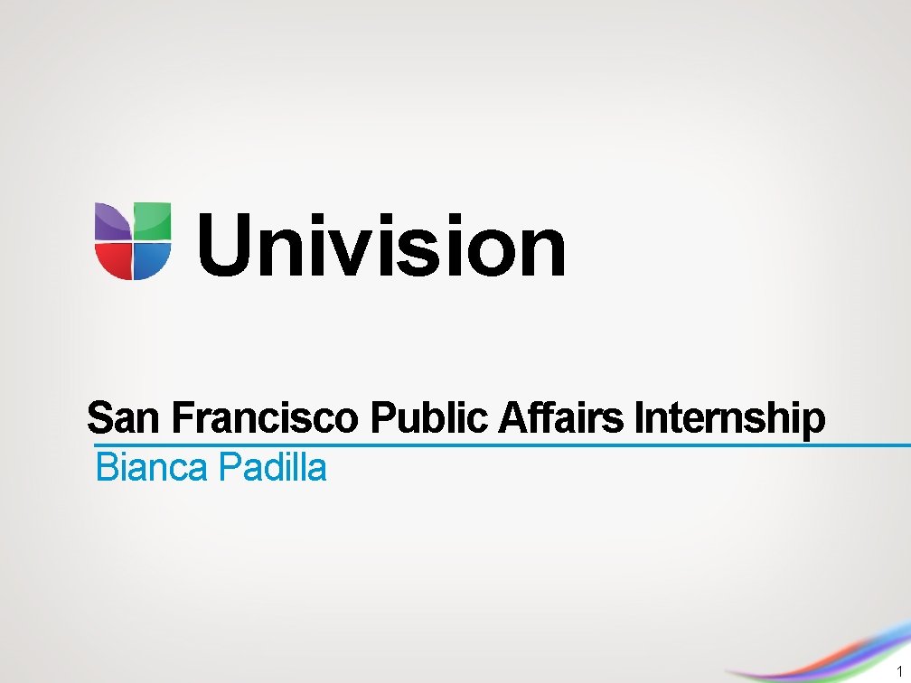 Univision San Francisco Public Affairs Internship Bianca Padilla 1 
