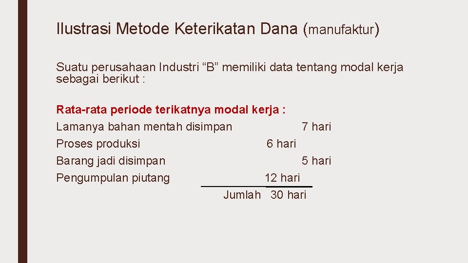 Ilustrasi Metode Keterikatan Dana (manufaktur) Suatu perusahaan Industri “B” memiliki data tentang modal kerja